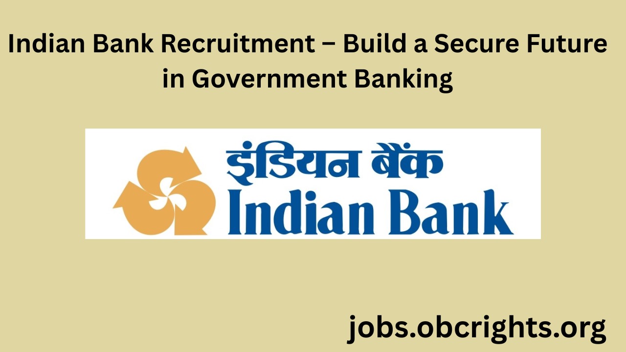 Indian Bank Recruitment – Build a Secure Future in Government Banking