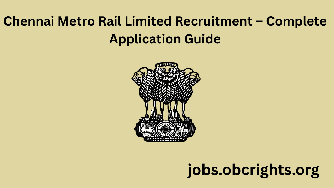 Chennai Metro Rail Limited Recruitment – Complete Notification, Eligibility, Salary, and Online Application Guide