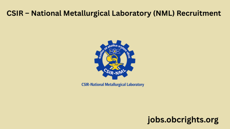 CSIR – National Metallurgical Laboratory (NML) Recruitment – Notification, Eligibility, Salary & Application Process