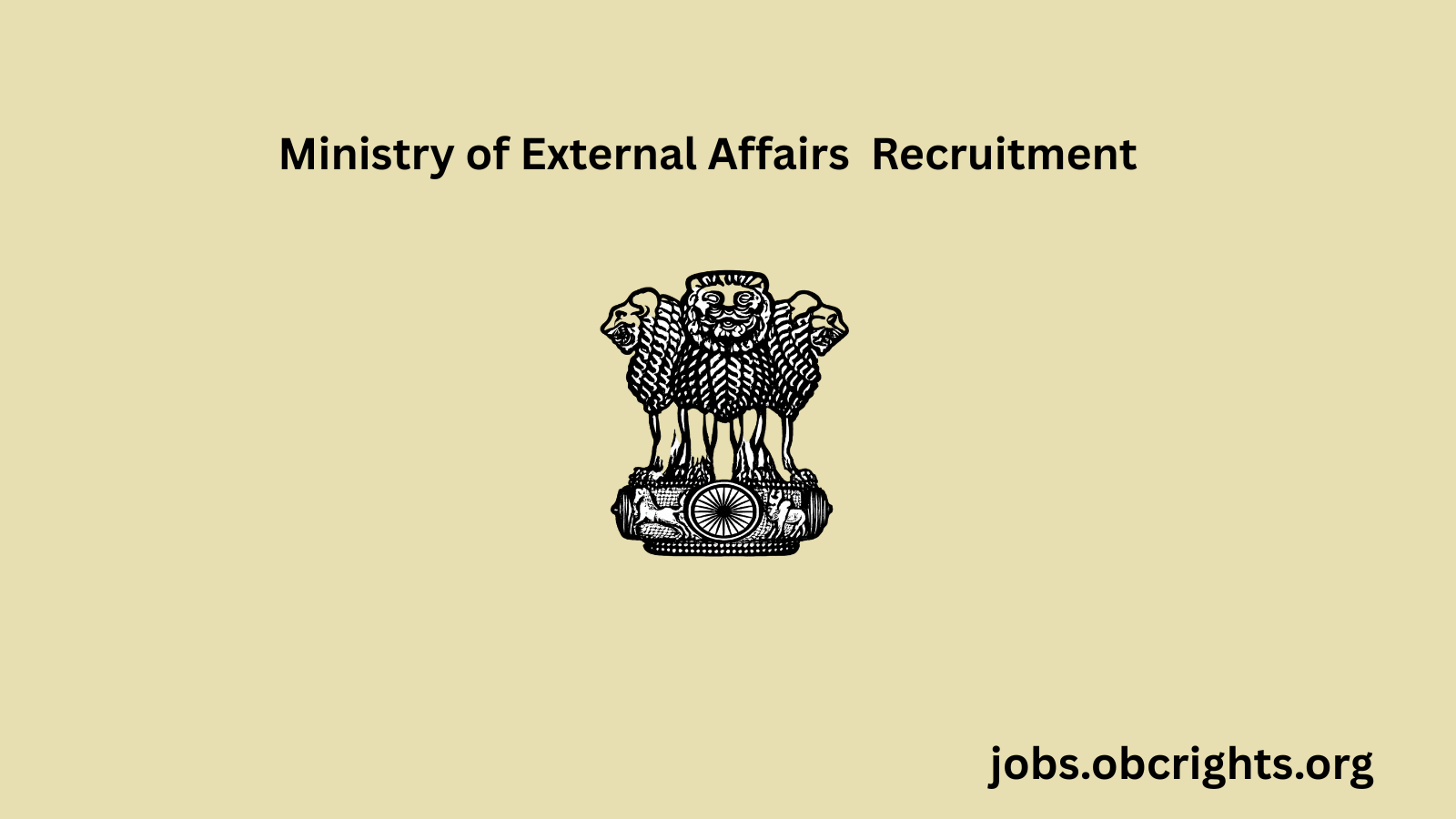 Ministry of External Affairs Recruitment : Eligibility, Salary, Syllabus, Vacancy & Application Process